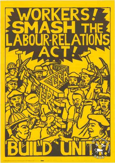 WORKERS! SMASH THE LABOUR - RELATIONS ACT! BUILD UNITY!AL2446_0587  created by Justin Wells and issued by COSATU and NACTU, Johannesburg. This poster refers to the Anti-Labour Relations Act Campaign.