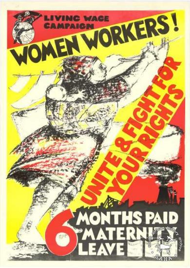 LIVING WAGE CAMPAIGN : WOMEN WORKERS! : UNITE & FIGHT FOR YOUR RIGHTS : 6 MONTHS PAID MATERNITY LEAVE AL2446_1006 produced by the Gardens Media Group/ CAP for COSATU, Johannesburg.This poster refers to COSATU recognising the need to pay special attention to the organising of women workers.