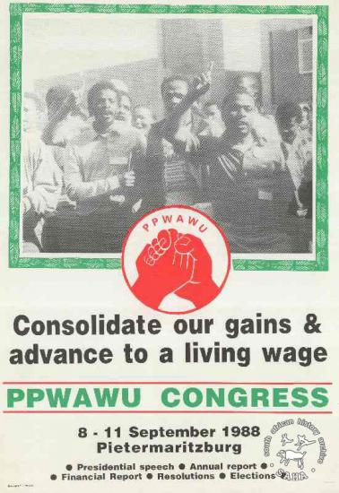  Consolidate our gains and advance to a living wage: PPWAWU Congress  AL2446_0576produced by COSATU for PPWAWU. This poster refers to PPWAWU advertising its national Congress.