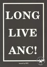  AL2446_0830 Long Live the ANC! This poster represents one of the many posters used in legal protest marches that took place for the first time in years in 1989. It is also interesting to note that during this time the ANC was still banned.