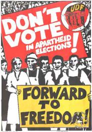 AL2446_0182 Don't vote in apartheid elections!; Forward to freedom. he UDF called on coloured and Indian South Africans to refuse to vote in the tricameral parliament elections.This poster refers to the UDF and how it was formed to oppose the tri-cameral system and all apartheid elections