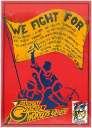  WE FIGHT FOR : GOOD WAGES - A SAFE AND HEALTHY WORKPLACE - NO UNJUST FIRINGS - NO RETRENCHMENT - NO UNEMPLOYMENT - EQUALITY BETWEEN MEN AND WOMEN - IN THE WORKPLACE - GOOD WORKPLACE AL2446_3547 produced by TGWU, Johannesburg. This image refers to the TGWU general poster. 
