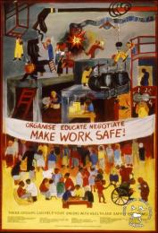 AL2446_2580 ORGANISE EDUCATE NEGOTIATE MAKE WORK SAFE! produced by members of the Industrial Health Research Group. This image refers to a health and safety poster and attempted to inform people about certain groups who were able to help unions with health and safety problems.