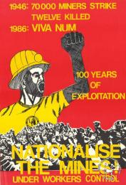 1946: 70 000 MINERS STRIKE : TWELVE KILLED : 1986: VIVA NUM 100 YEARS OF EXPLOITATION : NATIONALISE THE MINES! UNDER WORKERS CONTROL AL2446_1537