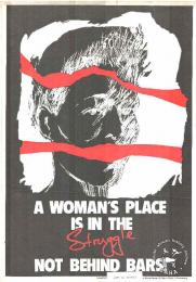 	A WOMAN'S PLACE IS IN THE Struggle NOT BEHIND BARS! AL2446_0038  commissioned by the Detainees Parents Support Committee (DPSC), but had to be issued by the Federation of Transvaal Women (FEDTRAW) after DPSC was restricted. This poster was produced by The Other Press Service (TOPS) for DPSC, circa 1988. This poster refers to how many women have been detained as a result of their contribution to the struggle.