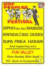 UDF PEOPLES FESTIVAL : SIPHO 'Hot Stix' MABUSE : BRENDA and the BIG DUDES : SUPA FRIKA : HARARI : And supporting acts : FUN VALLEY  AL2446_1130  produced by the UDF, Johannesburg in 1985. This poster shows how the UDF held People's Festivals in 1984 and 1985, where they won the support and participation of mainstream musicians. 