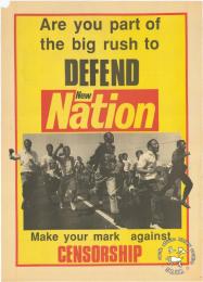 Are you part of the big rush to DEFEND New Nation : Make your mark against CENSORSHIP   AL2446_1670 This poster is an offset litho in black, red and yellow, produced by the New Nation, Johannesburg. This billboard poster called for opposition to censorship and support for the New Nation, which was a progressive newspaper muzzled by the state. 