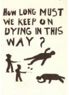 HOW LONG MUST WE KEEP ON DYING IN THIS WAY ?