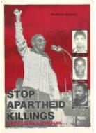STOP APARTHEID KILLINGS : THEIR STRUGGLE CONTINUES... : MATTHEW GONIWE : FORT CALATA : SICELO MHLAULI : SPARROW MKHONTO