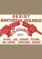 Resist Bantustan violence: Solidarity with SAAWUand Border region:UDF unites-Apartheid divides.